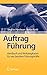 Auftrag Führung: Handbuch und Werkzeugkasten für neu berufene Führungskräfte by Siegfried Neubauer, Stefan Rankl