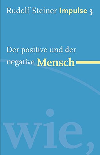 Der positive und der negative Mensch: Werde ein Mensch mit Initiative: Grundlagen (Impulse)