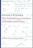 Die Verbindung zwischen Lebenden und Toten: Acht Einzelvorträge zwischen dem 16. Februar und 3. Dezember 1916 in verschiedenen Städten (Rudolf Steiner Taschenbücher aus dem Gesamtwerk) by 