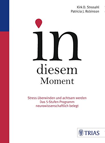 Download In diesem Moment: Stress überwinden und achtsam werden; Das 5-Stufen-Programm neurowissenschaftlich belegt Download In diesem Moment: Stress überwinden und achtsam werden; Das 5-Stufen-Programm neurowissenschaftlich belegt