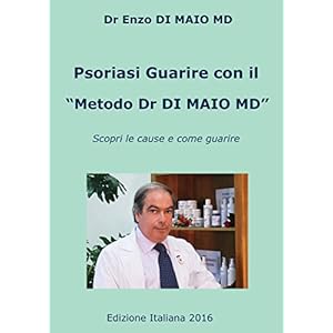 Psoriasi Guarire con il "Metodo Dr Di Maio MD": Scopri le Cause e Come Guarire