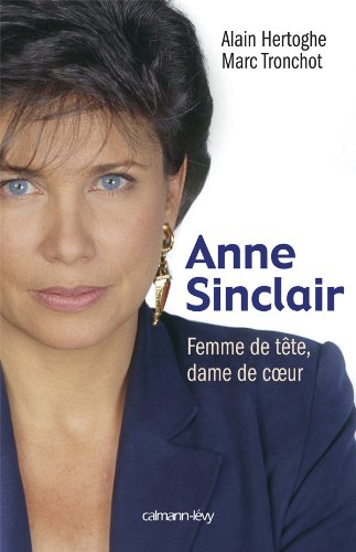 Anne Sinclair Femme de tête, dame de coeur Anne Sinclair Femme de tête, dame de coeur