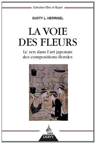 Télécharger La voie des fleurs : Le zen dans l'art japonais des compositions florales livre En ligne