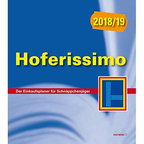 Hoferissimo 2018/19: Der Einkaufsplaner für Schnäppchenjäger (HAYMON TASCHENBUCH, Band 254) Hoferissimo 2018/19: Der Einkaufsplaner für Schnäppchenjäger (HAYMON TASCHENBUCH, Band 254)