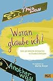 Woran glaube ich?: Ganz persönliche Antworten zu Glaube und Religion by Martin Dreyer, Franziska Walther