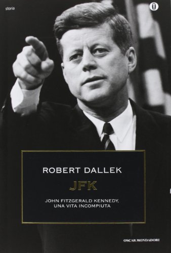 JFK. John Fitzgerald Kennedy, una vita incompiuta JFK. John Fitzgerald Kennedy, una vita incompiuta