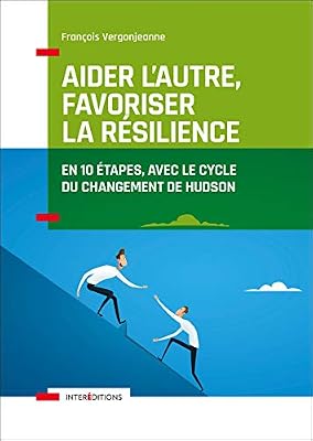 Aider l'autre, favoriser la résilience - En 10 étapes, avec le cycle du changement de Hudson