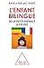 L'Enfant bilingue: De la petite enfance à l'école