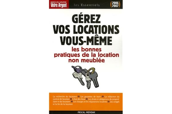 Gérez vos locations vous-même: Les règles juridiques et les bonnes pratiques du bail d'habitation non meublée