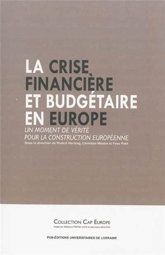La Crise Financiere et Budgetaire en Europe. un Moment de Verite pour la Construction Europeenne La Crise Financiere et Budgetaire en Europe. un Moment de Verite pour la Construction Europeenne