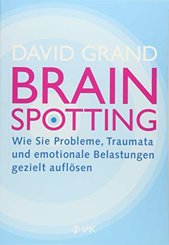 Brainspotting: Wie Sie Probleme, Traumata und emotionale Belastungen gezielt auflösen