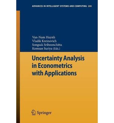[(Uncertainty Analysis in Econometrics with Applications )] [Author: Van-Nam Huynh] [Dec-2012]