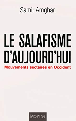 Le salafisme d'aujourd'hui Le salafisme d'aujourd'hui