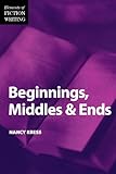 Beginnings, Middles and Ends (The elements of fiction writing) by 