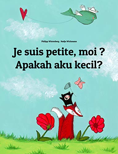 Je suis petite, moi ? Apakah aku kecil?: Un livre d'images pour les enfants (Edition bilingue français-indonésien) Je suis petite, moi ? Apakah aku kecil?: Un livre d'images pour les enfants (Edition bilingue français-indonésien)