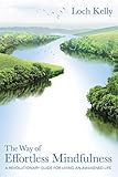 The Way of Effortless Mindfulness: A Revolutionary Guide for Living an Awakened Life by 