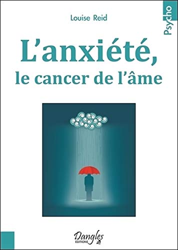 L'anxiété, le cancer de l'âme L'anxiété, le cancer de l'âme