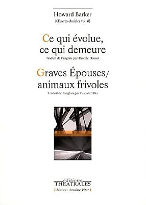 Oeuvres choisies : Volume 8, Ce qui évolue, ce qui demeure ; Graves Epouses / animaux frivoles