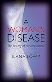 Image de A Woman's Disease: The history of cervical cancer
