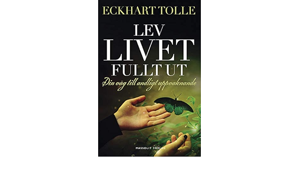 Lev Livet Fullt Ut En Vag Till Andligt Uppvaknande Amazon De Eckhart Tolle Friberg Marie Louise Tragardh Eva Fremdsprachige Bucher