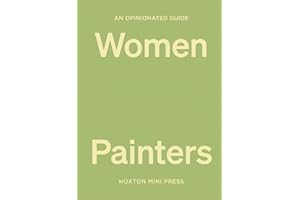 An Opinionated Guide to Women Painters (Opinionated Guides)
