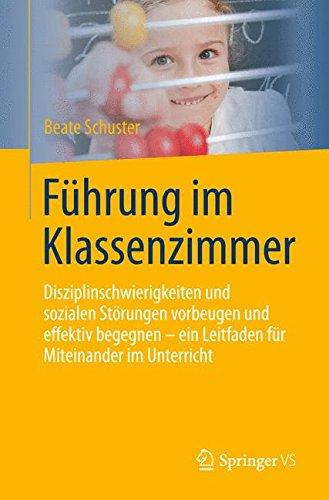 Download Führung im Klassenzimmer: Disziplinschwierigkeiten und sozialen Störungen vorbeugen und effektiv begegnen - ein Leitfaden für Miteinander im Unterricht Download Führung im Klassenzimmer: Disziplinschwierigkeiten und sozialen Störungen vorbeugen und effektiv begegnen - ein Leitfaden für Miteinander im Unterricht