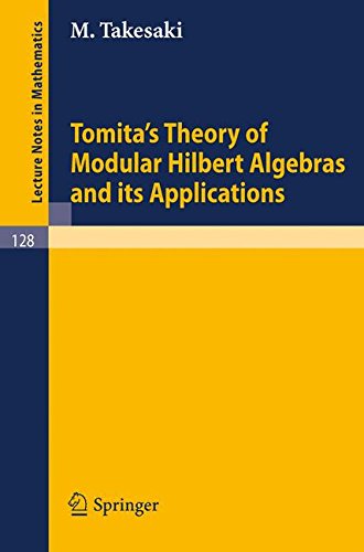 Tomita's Theory of Modular Hilbert Algebras and its Applications: 128 (Lecture Notes in Mathematics)