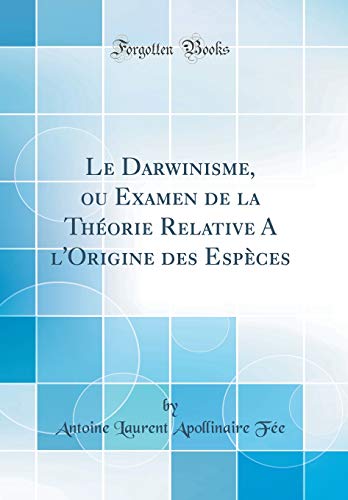 Le Darwinisme, Ou Examen de la Théorie Relative a l'Origine Des Espèces (Classic Reprint) gratuit Le Darwinisme, Ou Examen de la Théorie Relative a l'Origine Des Espèces (Classic Reprint) gratuit