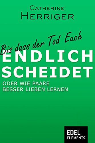 Download Bis dass der Tod Euch endlich scheidet: Oder wie Paare besser lieben lernen Download Bis dass der Tod Euch endlich scheidet: Oder wie Paare besser lieben lernen