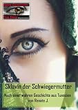 Sklavin der Schwiegermutter: Nach einer wahren Geschichte aus Tunesien von Renate J. (True Story - Wahre Geschichte 33) by 
