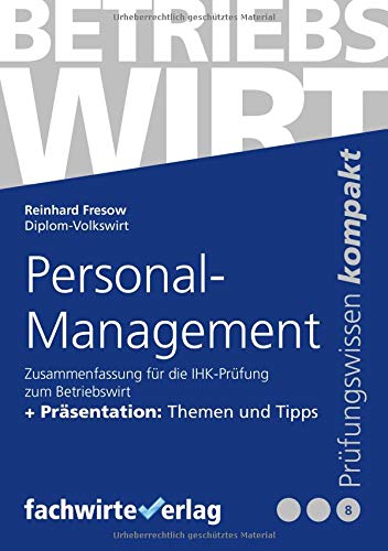 Personal-Management: Zusammenfassung für die Prüfung Betriebswirt (IHK)