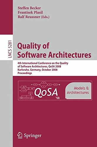 QUALITY OF SOFTWARE ARCHITECTURES MODELS AND ARCHITECTURES: 4th International Conference on the Quality of Software Architectures, QoSA 2008, ... 5281 (Programming and Software Engineering)
