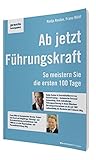 Ab jetzt Führungskraft: So meistern Sie die ersten 100 Tage (praxiskompakt) by