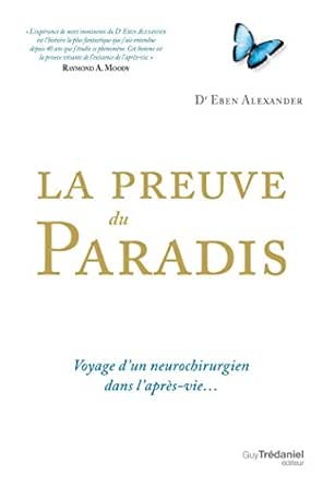 La Preuve Du Paradis Voyage D Un Neurochirurgien Dans L Apres Vie Ebook Alexander Eben Amazon Fr