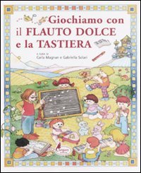GIOCHIAMO CON IL FLAUTO DOLCE E LA TASTIERA libro