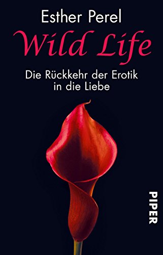 Wild Life: Die Rückkehr der Erotik in die Liebe