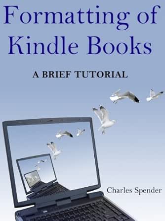 Formatting Of Kindle Books A Brief Tutorial Ebook Spender Charles Amazon In Kindle Store