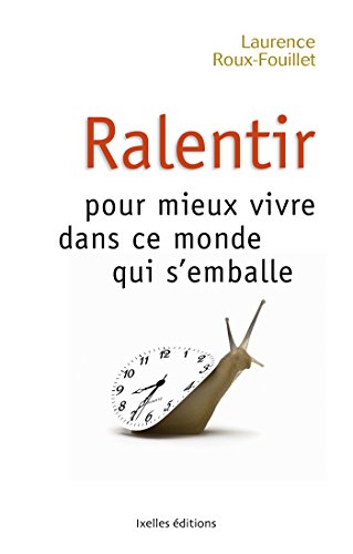 Ralentir pour mieux vivre dans ce monde qui s'emballe Ralentir pour mieux vivre dans ce monde qui s'emballe