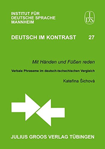 Mit Händen und Füßen reden: Verbale Phraseme im deutsch-tschechischen Vergleich (Deutsch im Kontrast)