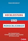Hochleistung und Menschlichkeit: Das pragmatische Führungskonzept für gesunde Spitzenleistung (Dein Business) by Frank Breckwoldt