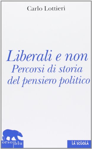 Liberali e non. Percorsi di storia del pensiero politico libro