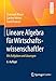 Lineare Algebra für Wirtschaftswissenschaftler: Mit Aufgaben und Lösungen by Christoph Mayer, Carsten Weber