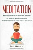 MEDITATION: Meditieren lernen für Anfänger und Skeptiker + einfachen Meditationstechniken + geführte Meditation für innere Ruhe und gute Gefühle ... lernen, Meditation Buddhismus, Band 1) by 