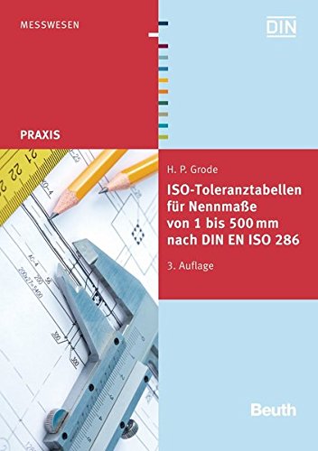 ISO-Toleranztabellen für Nennmaße von 1 bis 500 mm nach DIN EN ISO 286 (Beuth Praxis) Buchen