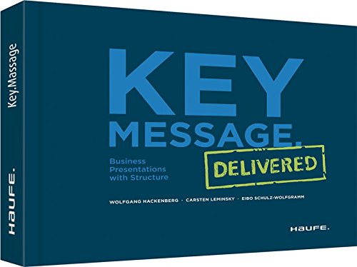 Preisvergleich Produktbild Key Message. Delivered - Englische Version: Business Presentations with Structure (Haufe Fachbuch)