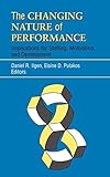 The Changing Nature of Performance: Implications for Staffing, Motivation, and Development (Frontiers of Industrial and Organizational Psychology) by Daniel R. Ilgen, Elaine D. Pulakos