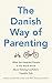 The Danish Way of Parenting: What the Happiest People in the World Know About Raising Confident, Capable Kids (English Edition) by Jessica Joelle Alexander, Iben Dissing Sandahl