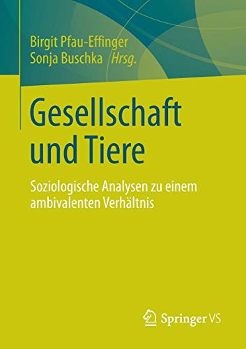 Gesellschaft und Tiere: Soziologische Analysen zu einem ambivalenten Verhältnis