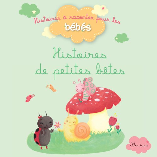 Télécharger Histoires de petites bêtes (Histoires à raconter pour les bébés) Francais PDF