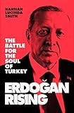 Erdogan Rising: The Battle for the Soul of Turkey by 